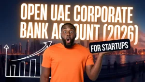 Open UAE Corporate Bank Account for a Non-Resident Startup in 2026