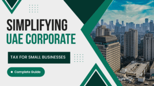 UAE CORPORATE TAX GUIDE FOR SMALL BUSINESSES